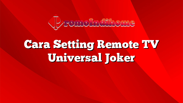 Cara Setting Remote TV Universal Joker