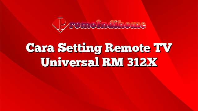 Cara Setting Remote TV Universal RM 312X