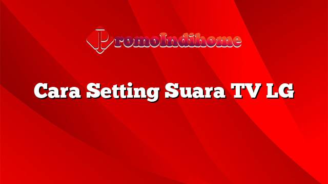 Cara Setting Suara TV LG