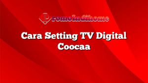 Cara Setting TV Digital Coocaa