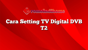 Cara Setting TV Digital DVB T2