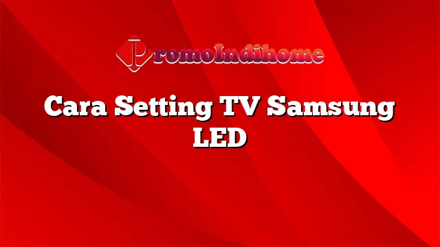 Cara Setting TV Samsung LED