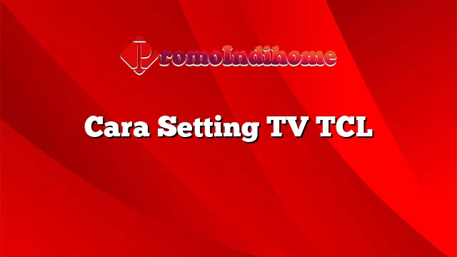 Cara Setting TV TCL
