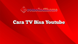 Cara TV Bisa Youtube