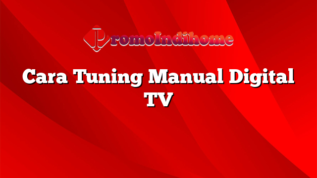 Cara Tuning Manual Digital TV