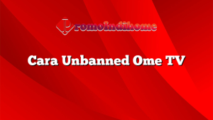 Cara Unbanned Ome TV