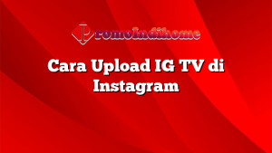 Cara Upload IG TV di Instagram