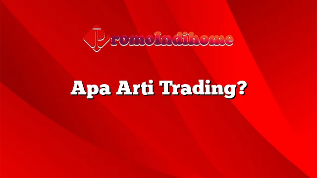 Apa Arti Trading?