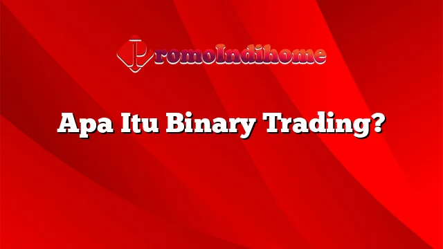 Apa Itu Binary Trading?