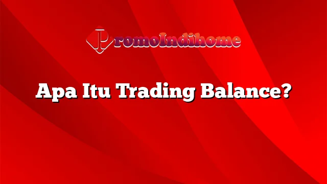 Apa Itu Trading Balance?