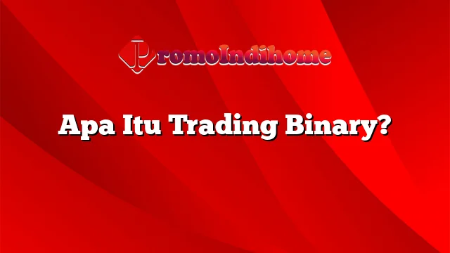 Apa Itu Trading Binary?