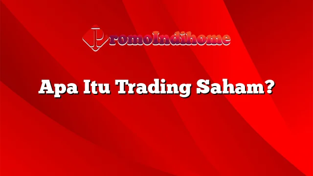 Apa Itu Trading Saham?