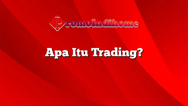 Apa Itu Trading?