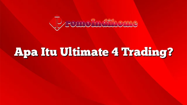 Apa Itu Ultimate 4 Trading?