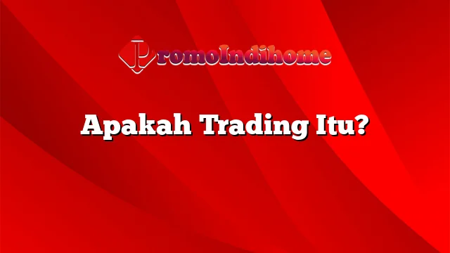 Apakah Trading Itu?