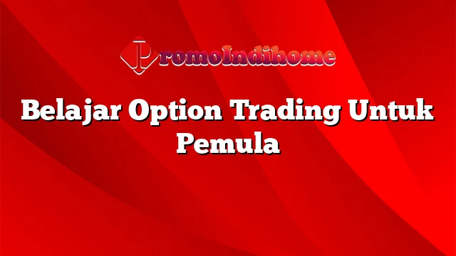 Belajar Option Trading Untuk Pemula