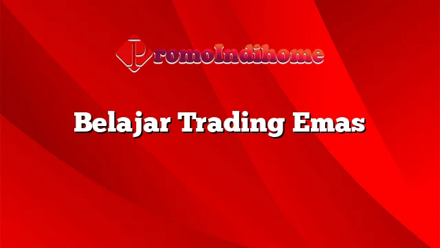 Belajar Trading Emas