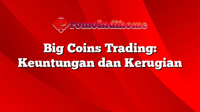 Big Coins Trading: Keuntungan dan Kerugian