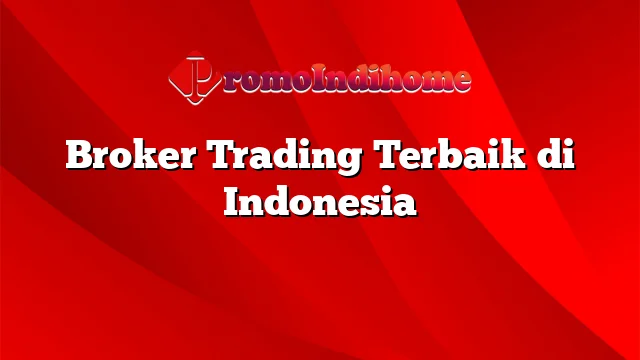 Broker Trading Terbaik di Indonesia