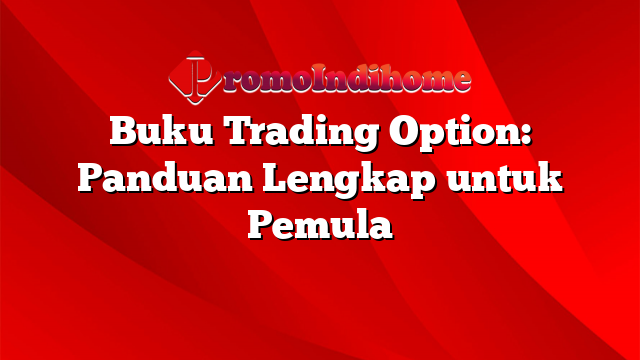 Buku Trading Option: Panduan Lengkap untuk Pemula