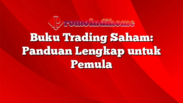 Buku Trading Saham: Panduan Lengkap untuk Pemula