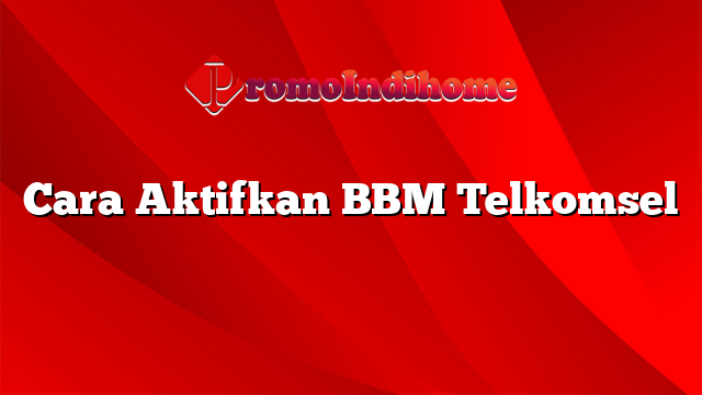 Cara Aktifkan BBM Telkomsel