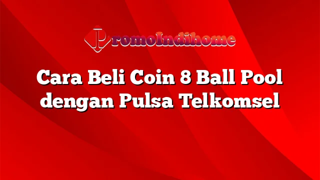 Cara Beli Coin 8 Ball Pool dengan Pulsa Telkomsel