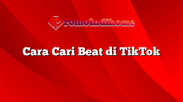 Cara Cari Beat di TikTok