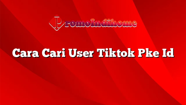 Cara Cari User Tiktok Pke Id