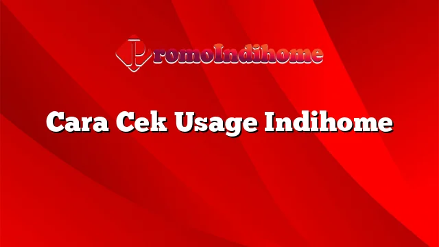 Cara Cek Usage Indihome