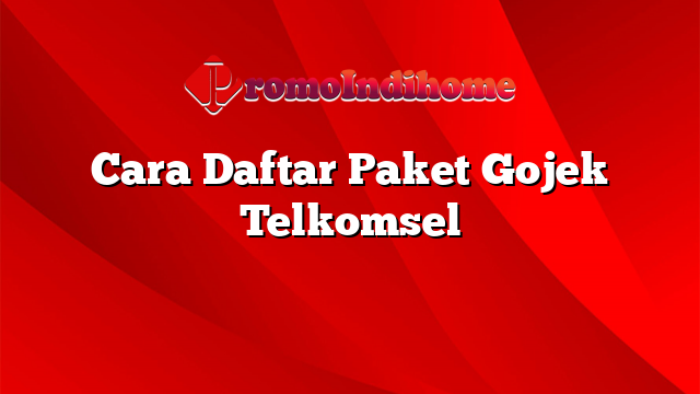 Cara Daftar Paket Gojek Telkomsel