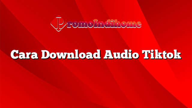 Cara Download Audio Tiktok