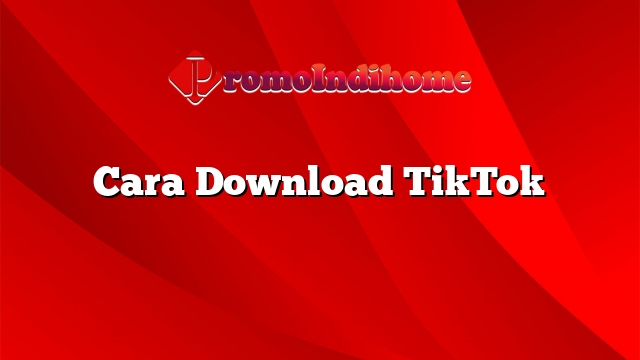 Cara Download TikTok