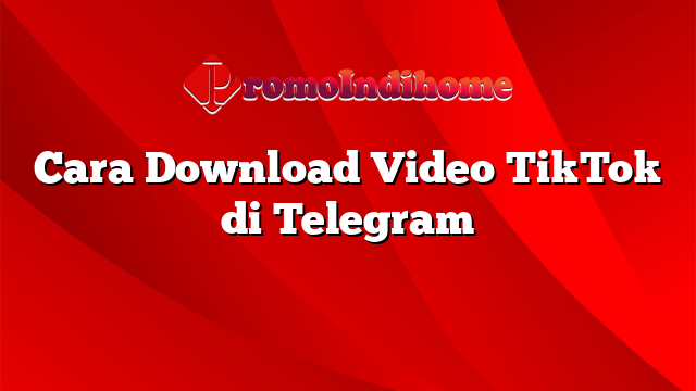 Cara Download Video TikTok di Telegram