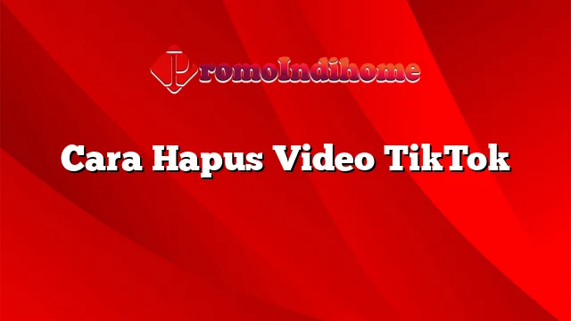 Cara Hapus Video TikTok