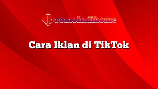 Cara Iklan di TikTok