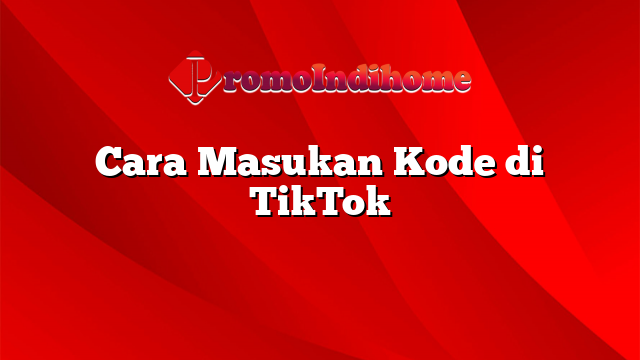 Cara Masukan Kode di TikTok