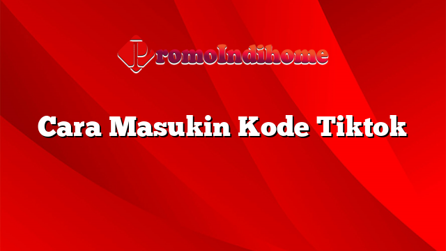 Cara Masukin Kode Tiktok