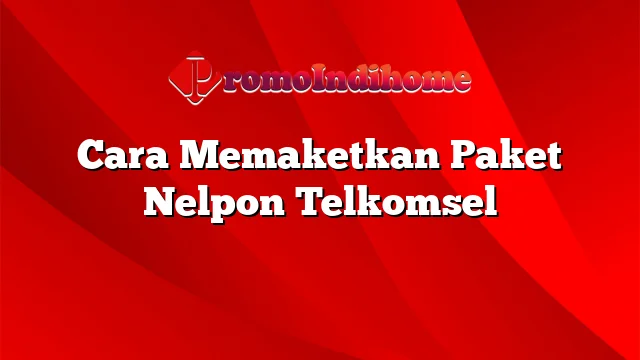 Cara Memaketkan Paket Nelpon Telkomsel