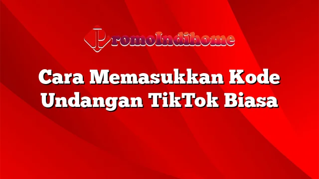 Cara Memasukkan Kode Undangan TikTok Biasa