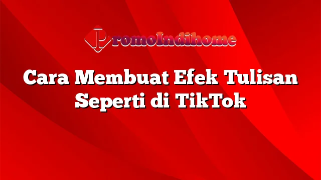 Cara Membuat Efek Tulisan Seperti di TikTok