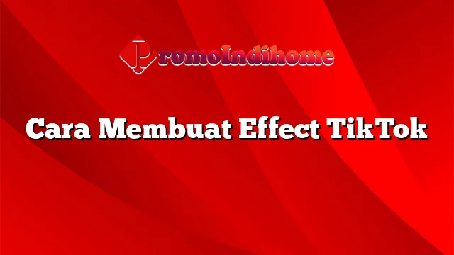 Cara Membuat Effect TikTok