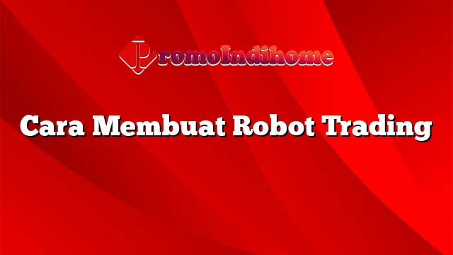 Cara Membuat Robot Trading