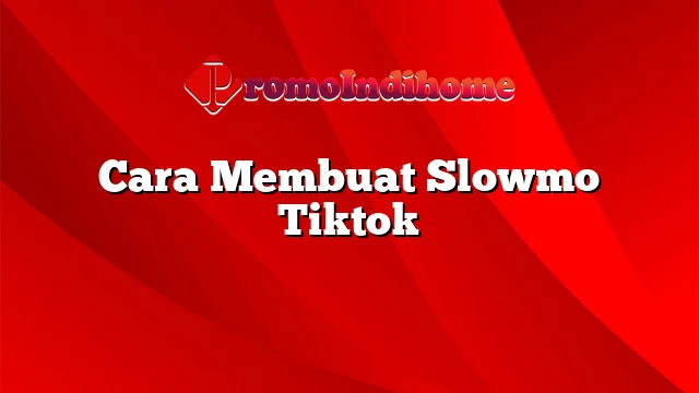 Cara Membuat Slowmo Tiktok