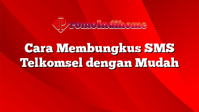 Cara Membungkus SMS Telkomsel dengan Mudah