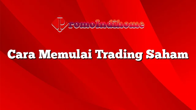 Cara Memulai Trading Saham