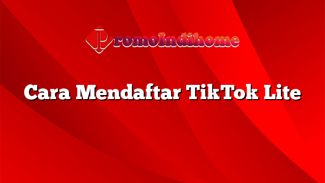 Cara Mendaftar TikTok Lite