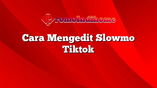 Cara Mengedit Slowmo Tiktok