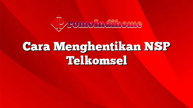 Cara Menghentikan NSP Telkomsel