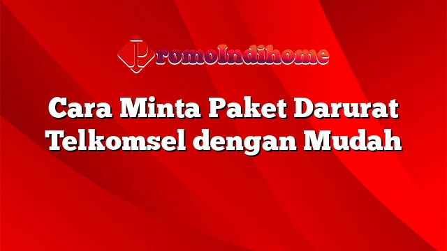 Cara Minta Paket Darurat Telkomsel dengan Mudah